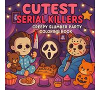 Cutest Serial Killers: Creepy Slumber Party Coloring Book for Adults and Teens: Adorable Yet Creepy of Slasher Icons in Pajamas, Midnight Snacks, and ... Twist (Cutest Serial Killers Coloring Book)