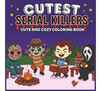 Cutest Serial Killers: Cute And Cozy Coloring Book for Adults and Teens, 8.5 x 8.5 in - 100 Pages