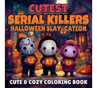 Cutest Serial Killers: Halloween Slay-cation Coloring Book: A Creepy Cute Halloween Coloring Adventure Featuring Adorable Horror Icons, Spooky Fun, ... & Teens (Halloween Gifts for Men and Women)