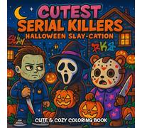 Cutest Serial Killers: Halloween Slay-cation Coloring Book for Adults and Teens: A Cute & Cozy, Featuring Kawaii Horror Icons for Spooky Funny (Cutest Serial Killers Coloring Book)
