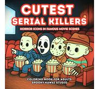 CUTEst SERIAL KILLERS: Horror Icons in Famous Movie Scenes: A Creepy Cute Kawaii Coloring Book for Horror Fans and Movie Lovers