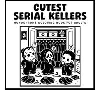 Cutest Serial Killers Monochrome Coloring Book for Adults: 40 Cute Horror Illustrations, Funny Dark Scenes, and Kawaii Creepy Designs for Relaxation and Stress Relief