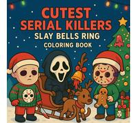 Cutest Serial Killers: Slay Bells Ring Coloring Book for Adults & Teens: Cute Horror, Adorable Yet Spooky Killer Characters in Festive Christmas & ... (Cutest Serial Killers Coloring Book)