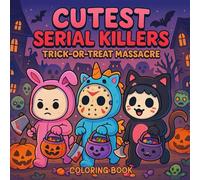 Cutest Serial Killers: Trick-or-Treat Massacre Coloring Book: Adorable Halloween Horror Icons in Cute Costumes | Funny & Darkly Cute Coloring Pages ... Teens (Cutest Serial Killers Coloring Book)