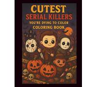 Cutest Serial Killers: You're Dyeing To Color Coloring Book