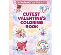 Cutest Valentine's Day Coloring Book for Kids Ages 3+ Toddlers and Preschoolers: Cute Fun Holiday Coloring Pages with Hearts, Animals, and Valentine’s Cards