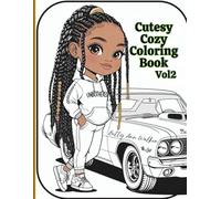 Cutesy Cozy Coloring Book Vol. 2: Black Girl Coloring Book for Teens | A Relaxing Adult Coloring Experience with Melanin Queens, Braided Hairstyles, ... Muscle Cars & Bold Chibi-Style Illustrations