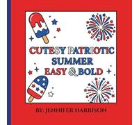 Cutesy Patriotic Summer- Easy & Bold Coloring Book: A Cute and Simple Red, White & Blue Coloring Book Featuring Popsicles, Fireworks, and Patriotic Fun for Stress Relief and Relaxation