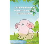 Cutie Animals and Flowers: A Relaxing Coloring Book