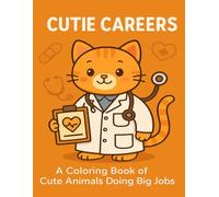 Cutie Careers: Adorable Animals Doing Big Jobs: A Fun & Easy Coloring Book Featuring Cute Animal Occupations for Kids, Teens & Adults