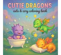 Cutie Dragons: Coloring Book for Adults and Teens Featuring Adorable Baby Dragons in Cozy Everyday Moments for Stress Relief and Relaxation (Cute & Cozy Coloring)