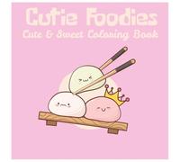 Cutie Foodies Coloring Book: Cute & Sweet Coloring Book For Foodies: Bold and Easy, Simple and Big Designs for Relaxation Featuring a Variety of Food, Treats and Cuties Enjoying Them