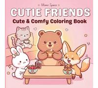 Cutie Friends: Coloring Book for Adults and Teens Featuring Adorable Animal Characters in Cozy Everyday Moments - Simple Designs for Stress Relief and Relaxation