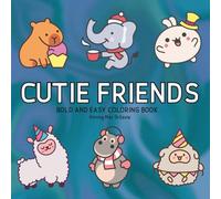 Cutie Friends: Coloring Book With Cute Animals for Kids, Teens and Adults, Big and Bold Designs Great for All Ages and Skill Levels