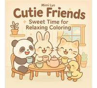 Cutie Friends: Sweet Time for Relaxing Coloring: Adorable Animal Coloring Book for Adults and Teens to Relieve Stress and Enjoy Cozy Moments