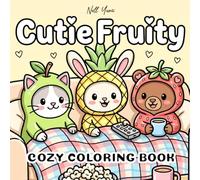Cutie Fruity: Cozy Coloring Book For Adults and Teens Featuring Adorable Animal Friends in Fruit-Themed Costumes (Cute and Whimsical Coloring Collection)
