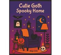 Cutie Goth Spooky Home: A coloring book for all ages who love haunted interiors playful gothic scenes and eerie yet charming designs (Goth Darkly Adorable Series)