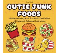 Cutie Junk Foods: Simple Coloring Book for Adults and Teens (Cutie Series)