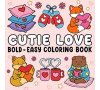 Cutie Love: Bold and Easy Coloring Book for Adults, Teens, and Kids with Adorable Animals, Sweet Treats, and Valentine Themes