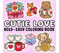Cutie Love Coloring Book: Bold and Easy Designs for Adults and Kids with Cute Animals, Sweet Treats, and Valentine’s Day Vibes