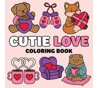 Cutie Love Coloring Book: Bold and Easy Illustrations for Adults and Kids with Cute Animals, Sweet Treats, and Valentine Themes