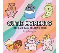 Cutie Moments: Coloring Book For Adults, Kids & Teens, Bold and Easy, Simple and Big Designs Featuring Cute Stuffs Cute Animals to Relax (Bold & Easy Coloring)