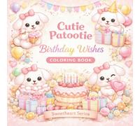 Cutie Patootie Birthday Wishes Coloring Book , Sweetheart Series: Adorable Relaxing Coloring Pages for Stress Relief, Self-Care, and Thoughtful Gift Giving for All Ages