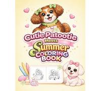 Cutie Patootie Meets Summer Coloring Book: Cute Puppies, Friendship Fun, Relaxing Activity Pages for Kids Ages 3-8