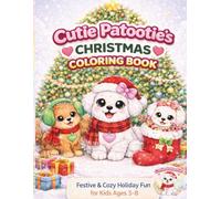Cutie Patootie’s Christmas Coloring Book: Festive Holiday Activity Pages with Cute Puppies, Cozy Winter Scenes, Relaxing Art Fun for Kids Ages 3-8, Big Simple Designs for Easy Coloring