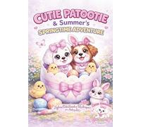 Cutie Patootie & Summer’s Springtime Adventure: Gentle Stories of Friendship, Calm Moments, and Growing Hearts for Young Readers
