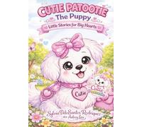 Cutie Patootie, The Puppy, Little Mysteries and Magical Moments: A Gentle Adventure Storybook Full of Wonder, Curiosity, and Sweet Surprises