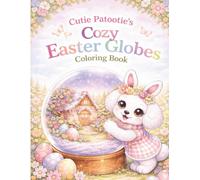 Cutie Patootie's Cozy Easter Globes, Coloring Book: Cute Spring Activity Pages with Bunnies, Eggs and Simple Designs for Toddlers and Kids Ages 3-8