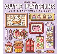 Cutie Patterns: Cute and Easy Coloring Book: Simple and Cozy Food Illustrations for Relaxation, Stress Relief, and Fun | Cute Bakery, Desserts, and Sweet Decor for Kids, Teens, and Adults