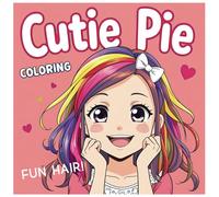 Cutie Pie Coloring! Coloring Book for Girls!: Coloring book for kids! Fun Hair! Cool Characters! All GIRLS COLORING BOOK!