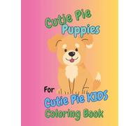 Cutie Pie Puppies For Cutie Pie Kids Coloring Book: Adorable pictures of playful puppies for kids 2-8, 50 different pictures featuring cute puppies in sweet and playful scenes for children to enjoy