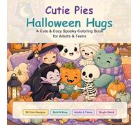 Cutie Pies Halloween Hugs: A Cute & Cozy Spooky Coloring Book for Adults & Teens (Cute, Cozy, and Bold Coloring book for Kids, Teens, and Families Series By Cutie Pie.)