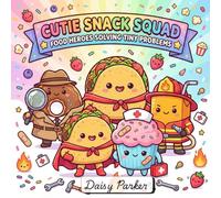 Cutie Snack Squad: Food Heroes Solving Tiny Problems: A Cute & Whimsical Coloring Adventure with Adorable Food Characters