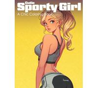 Cutie Sporty Girl: A Chic Coloring Book for Teens and Adults Featuring Active Girls, Fit Outfits, Anime Style, Sporty Vibes, Kawaii Gym Fashion, Athletic Art, and Relaxing Pages