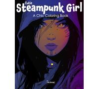 Cutie Steampunk Girl: A Chic Coloring Book for Teens and Adults Featuring Steampunk Fashion, Kawaii Inventors, Retro Futurism, Goggle Girls, Anime-Inspired Art, Relaxing Pages, and Victorian Vibes