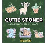 Cutie Stoners: A Stoner Coloring Book for Adults Kawaii Animals, Chill Vibes & Funny Sayings (Stoner Series)