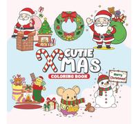 Cutie Xmas Coloring Book: Festive Fun with Cute Animals Gifts & Snowy Moments Charming Christmas Scenes for Relaxing Colouring Time 50 Designs