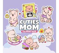 Cuties Mom Coloring Book: Cute and Cozy Warm, Cute, and Loving Motherhood Designs for Stress-Free Coloring Mom and Kid 50 Colouring