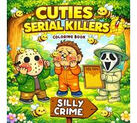 Cuties Serial Killers: A Silly Crime Coloring Book of Cute Chaos, Awkward Mishaps, and Dark Humor for Adults