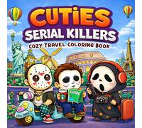 Cuties Serial Killers Cozy Travel Coloring Book: Featuring Relaxed Adventures Through Famous Places, Slow Days, and Quiet Chaos, for Adults