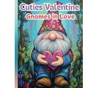 Cuties Valentine Gnomes in Love: Adorable Valentine Gnome Coloring Pages for Relaxation, Creativity & Stress Relief