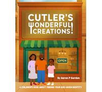 Cutler's Wonderful Creations!: A Children’s Book About Finding Your God-Given Identity