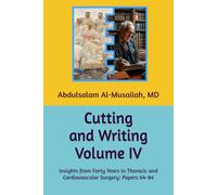 Cutting and Writing-Vol. IV: Insights from Forty Years in Thoracic and Cardiovascular Surgery: Papers 64-84
