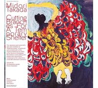 Midori Takada – Cutting Branches for a Temporary Shelter – Vinilo 12" – Alive AG