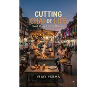 Cutting Chai of Life: Sweet, Strong & Full of Memories