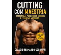 CUTTING COM MAESTRIA: Estratégias para Perder Gordura e Preservar Músculos (Maestria Corporal)